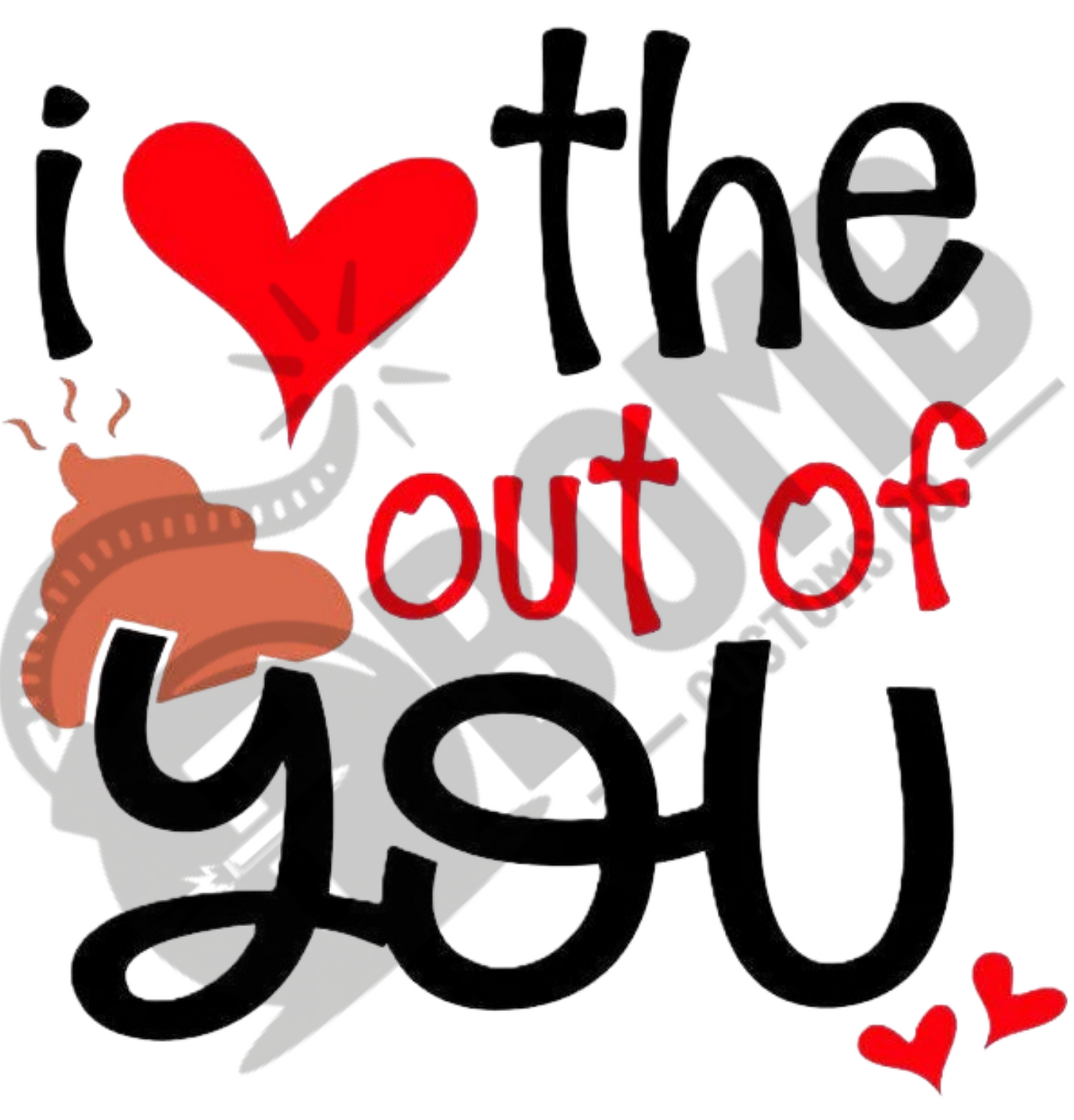 I Love The 💩 Out of You