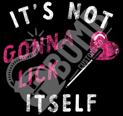 It's Not Gonna Lick Itself